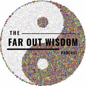 The Far Out Wisdom Podcast