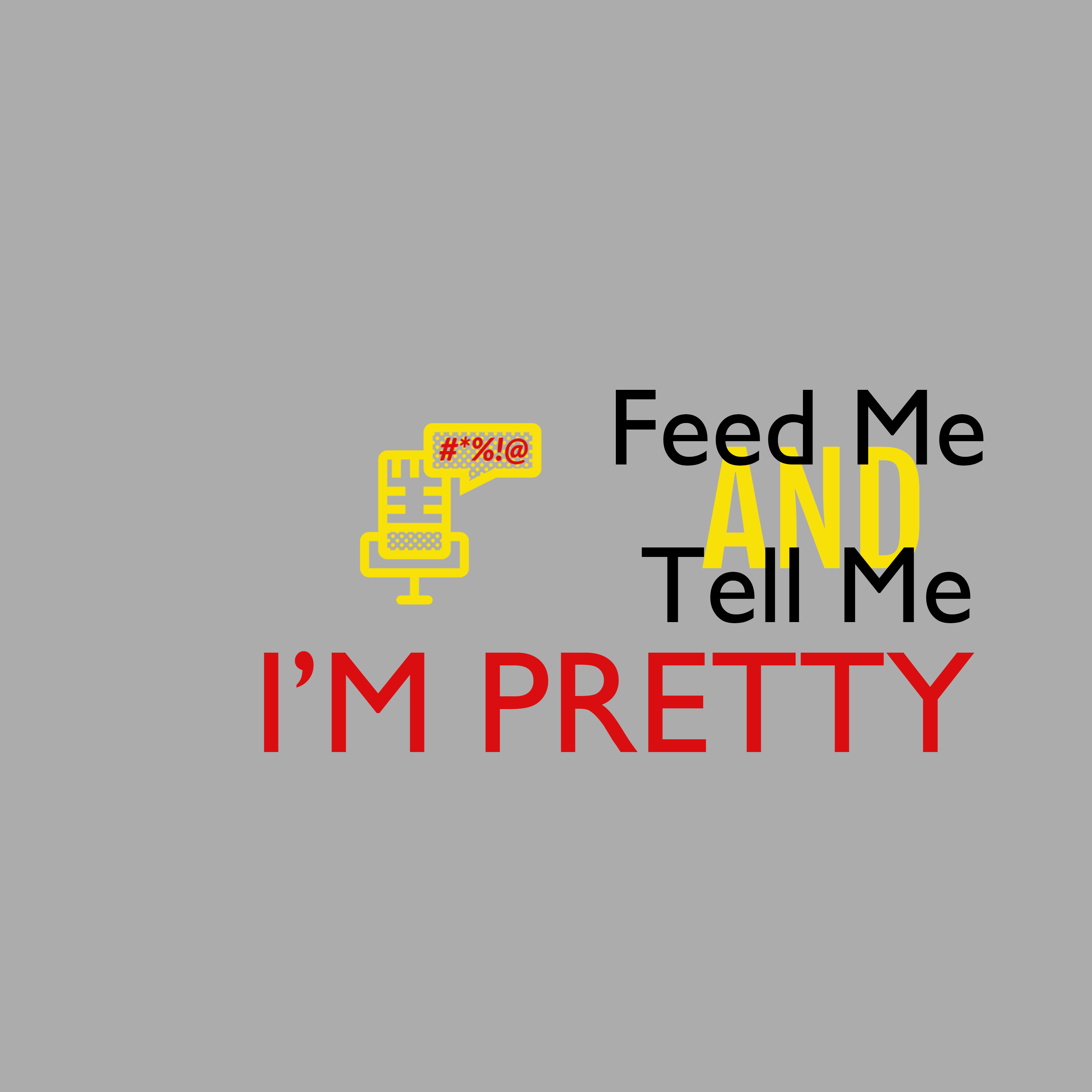 Feed Me and Tell Me I’m Pretty