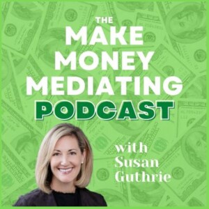 Why Gratitude is the Secret Ingredient to Success with Susan Guthrie on The Make Money Mediating Podcast #405