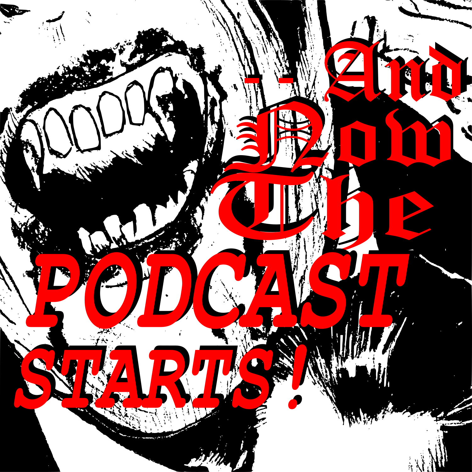 –And Now The Podcast Starts!