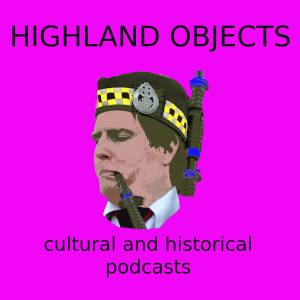 The Ballachulish Figure - Highland Objects Podcast Thirteen