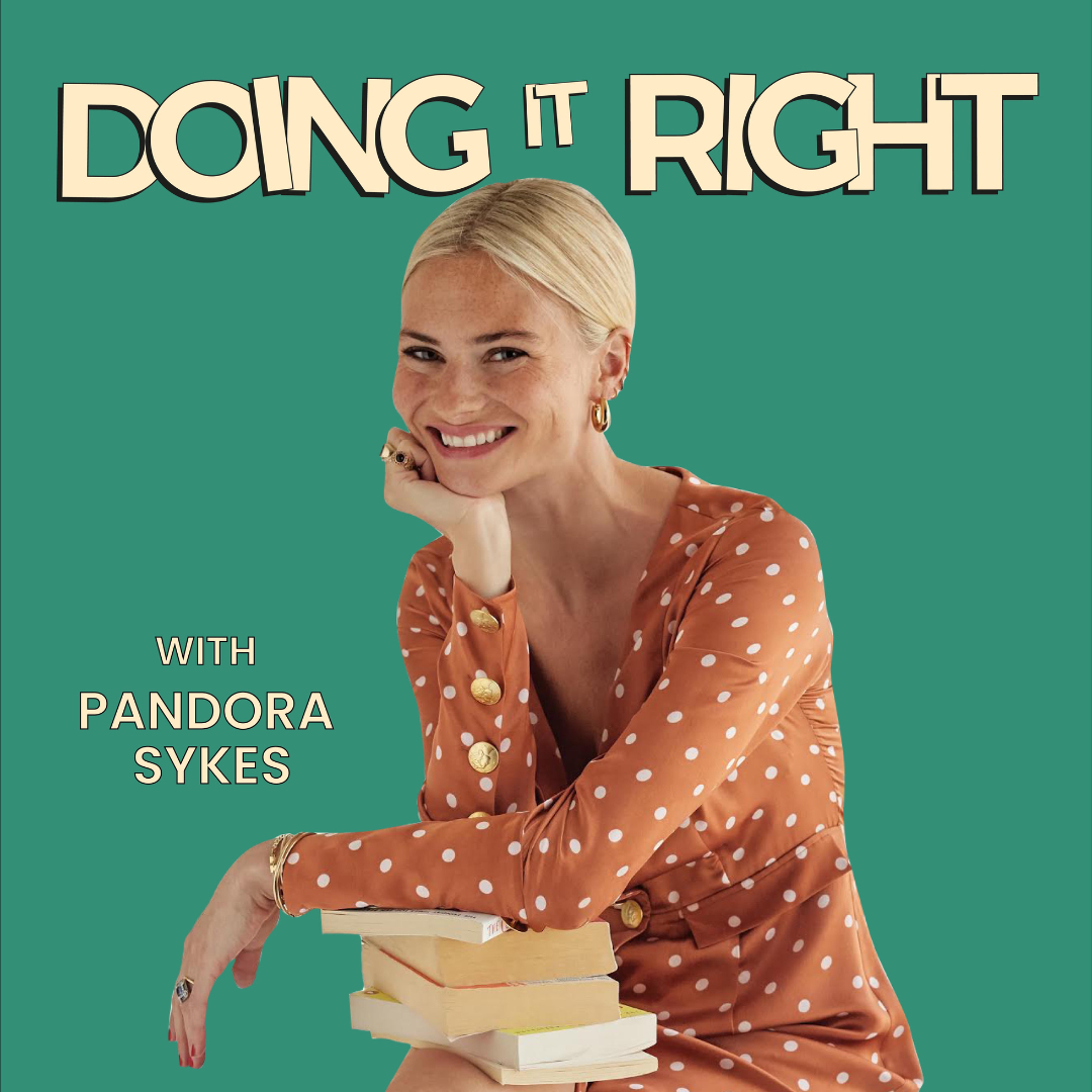 Doing It Right with Pandora Sykes podcast
