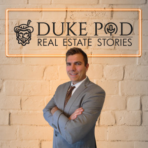 The Duke pod Real Estate Stories eps 8 something out of nothing or nothing to Something!