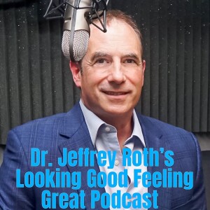 Hear all about the popular procedure of Liposuction - Dr Jeffrey Roth’s - Looking Good Feeling Great Podcast - Episode 01-S2