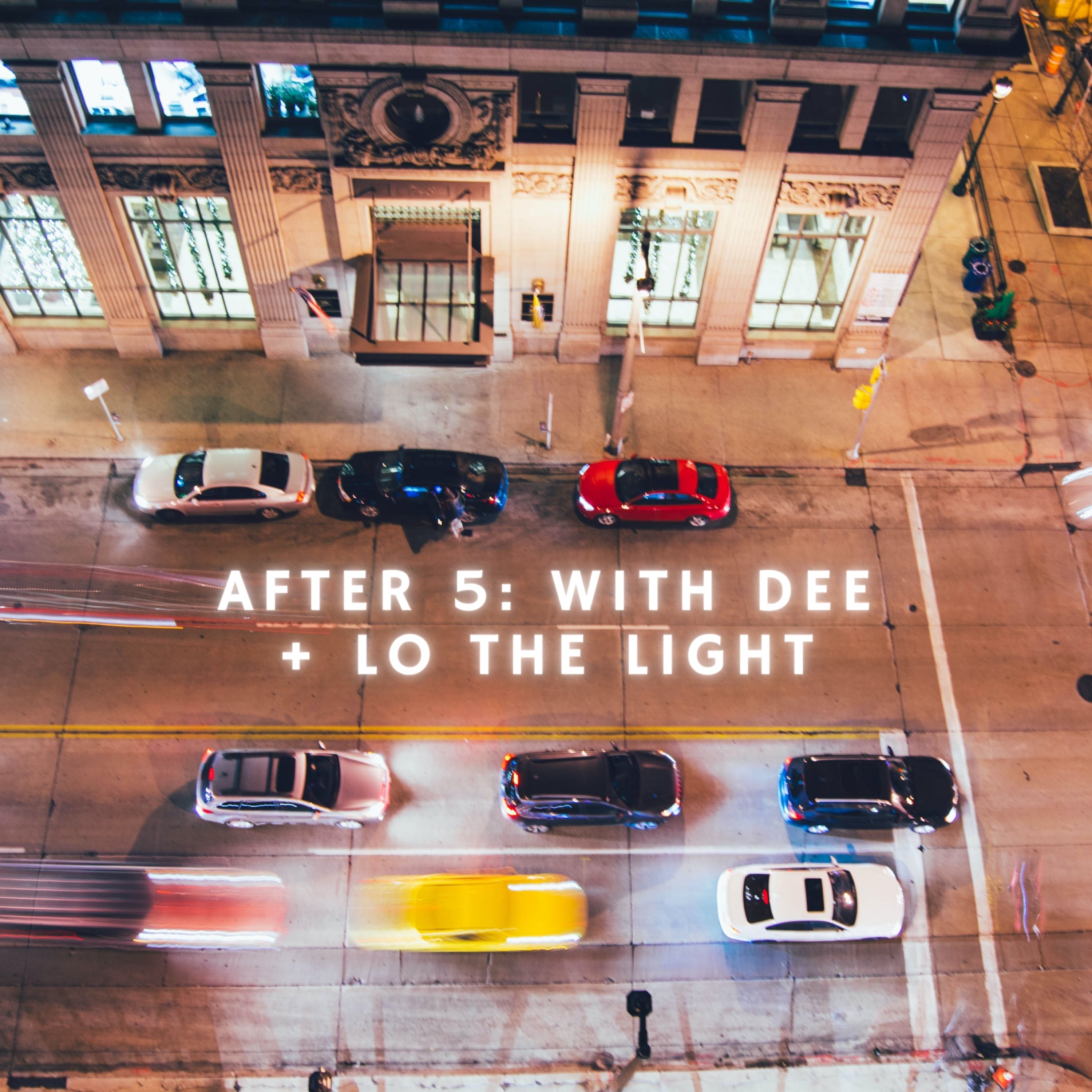 After 5: With Dee + Lo The Light
